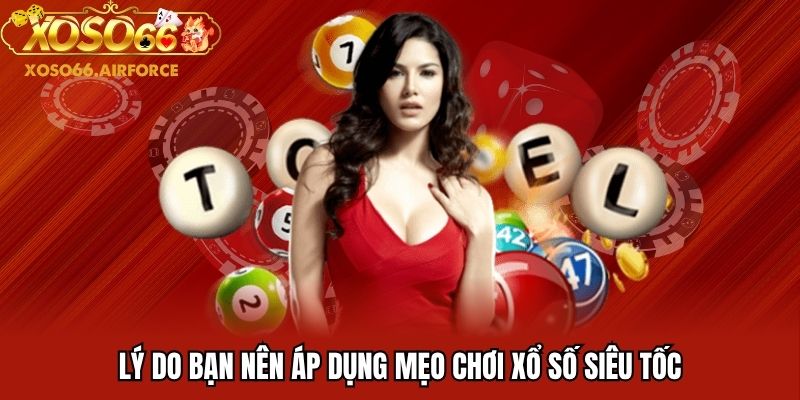 Lý do bạn nên áp dụng mẹo chơi xổ số siêu tốc
