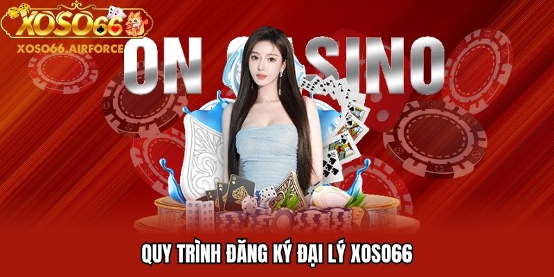 Quy trình đăng ký đại lý XOSO66